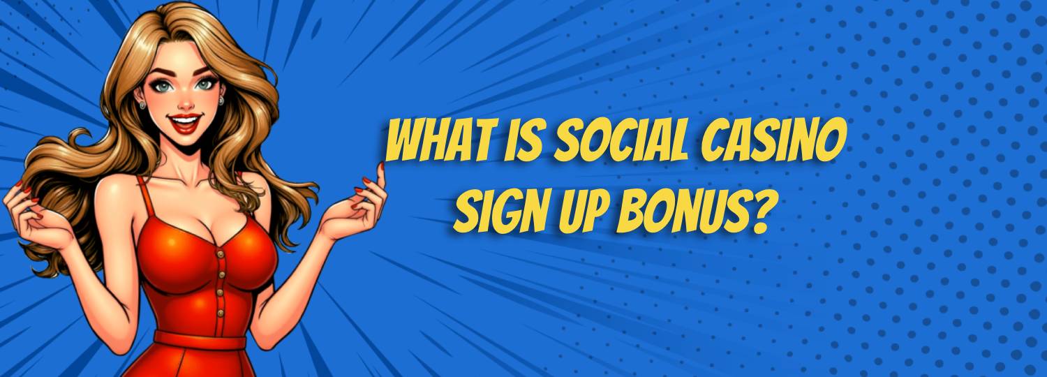 what is a social casino sign up bonus